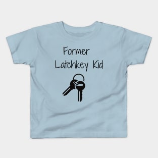 Former Latchkey Kid Kids T-Shirt